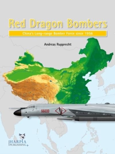Red Dragon Bombers: China’S Long-Range Bomber Force Since 1956 - Andreas Rupprecht - Libros - Harpia Publishing, LLC - 9781950394142 - 15 de mayo de 2024