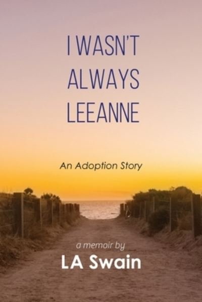 Cover for L. A. Swain · I Wasn't Always Leeanne (Book) (2022)