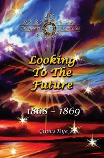 Cover for Ginny Dye · Looking To The Future (#11 in the Bregdan Chronicles Historical Fiction Romance Series) (Pocketbok) (2017)