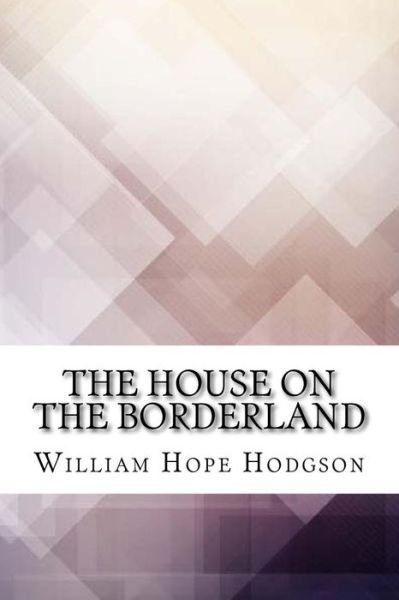 Cover for William Hope Hodgson · The House on the Borderland (Taschenbuch) (2017)