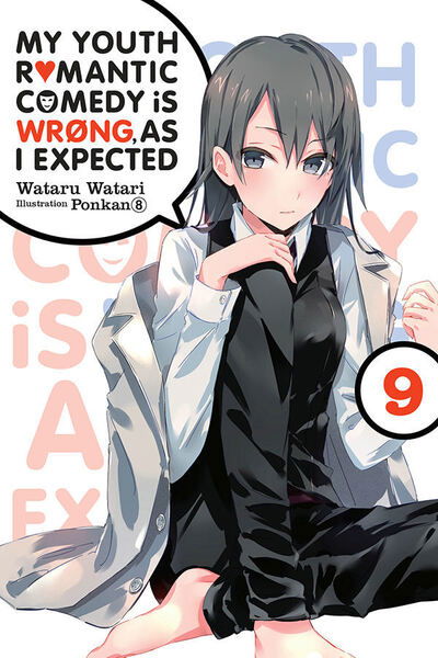 Cover for Wataru Watari · My Youth Romantic Comedy is Wrong, As I Expected @ comic, Vol. 9 (light novel) - YOUTH ROMANTIC COMEDY WRONG EXPECTED NOVEL SC (Paperback Book) (2020)