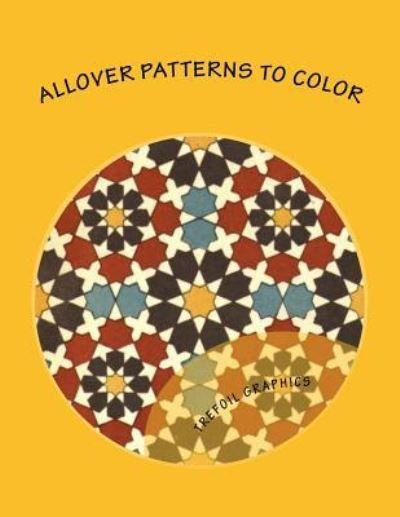 Cover for Trefoil Graphics · Allover Patterns to Color (Taschenbuch) (2017)