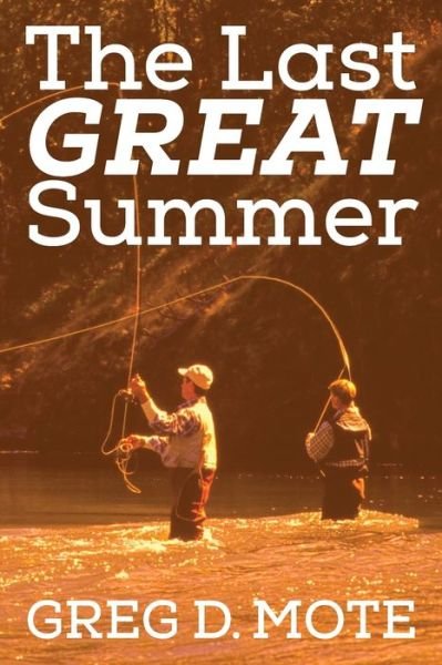 The Last Great Summer - Greg D Mote - Books - Outskirts Press - 9781977236142 - March 24, 2021