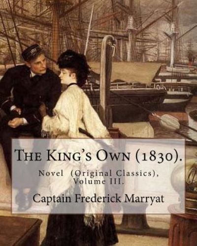 The King's Own (1830). By - Captain Frederick Marryat - Książki - Createspace Independent Publishing Platf - 9781979708142 - 13 listopada 2017