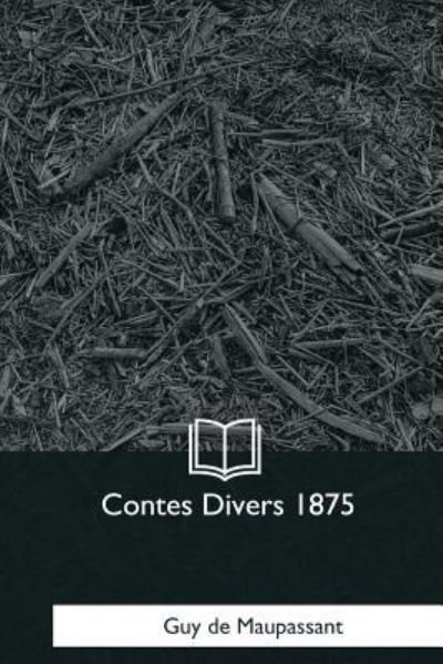 Cover for Guy de Maupassant · Contes Divers 1875 (Paperback Book) (2017)