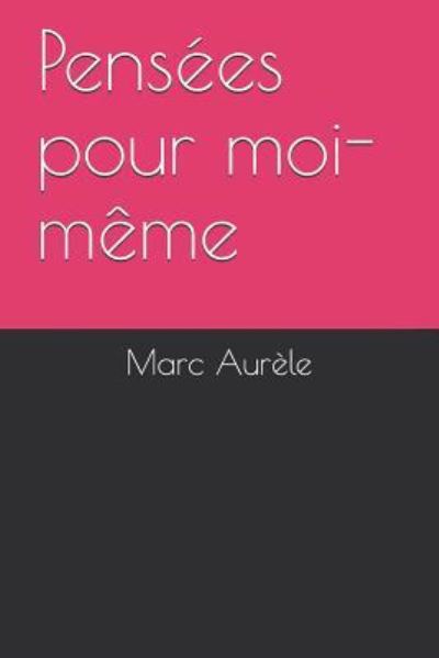 Pens es Pour Moi-M me - Marc Aurele - Books - Independently Published - 9781980359142 - February 21, 2018