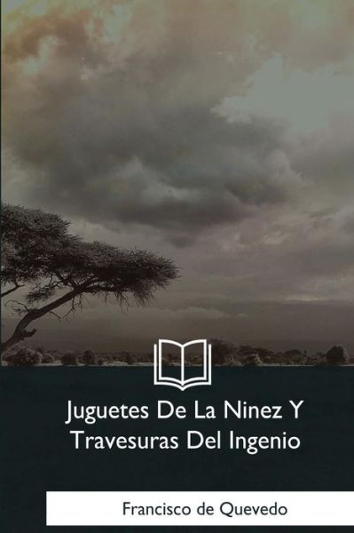 Cover for Francisco de Quevedo · Juguetes De La Ninez Y Travesuras Del Ingenio (Taschenbuch) (2018)