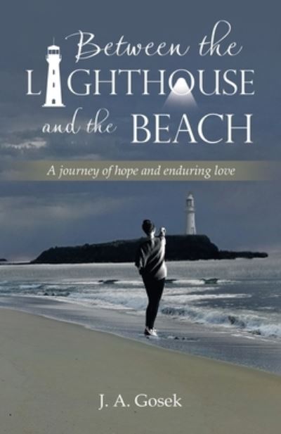 Cover for J. A. Gosek · Between the Lighthouse and the Beach (Book) (2023)
