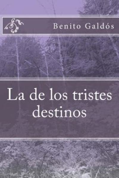 La de los tristes destinos - Benito Perez Galdos - Books - Createspace Independent Publishing Platf - 9781984377142 - January 29, 2018