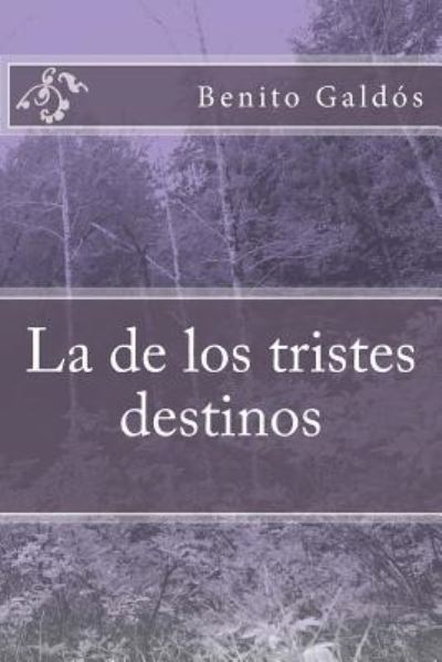 La de los tristes destinos - Benito Perez Galdos - Bücher - Createspace Independent Publishing Platf - 9781984377142 - 29. Januar 2018