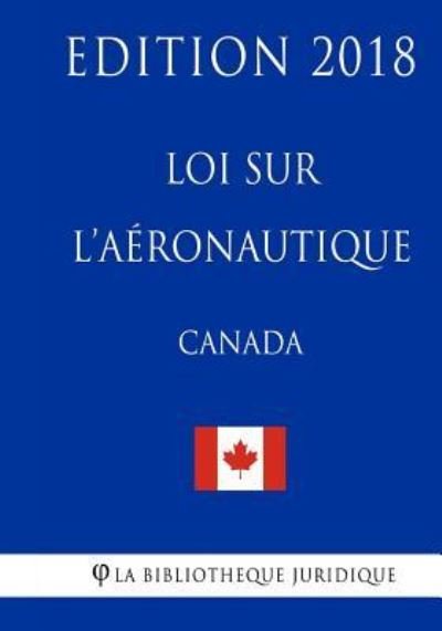 Cover for La Bibliotheque Juridique · Loi sur l'aeronautique (Canada) - Edition 2018 (Paperback Bog) (2018)