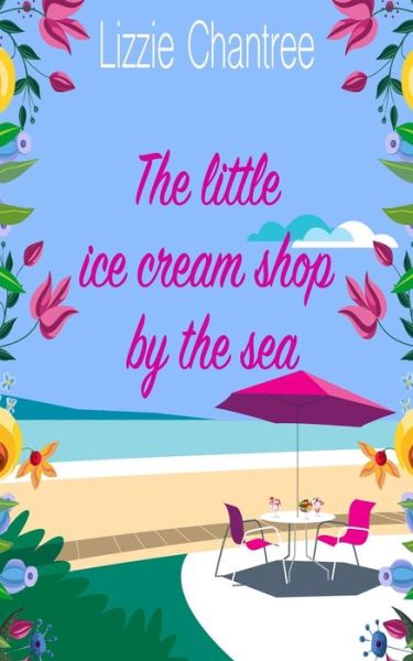 The little ice cream shop by the sea - Lizzie Chantree - Książki - Nielson - 9781999777142 - 18 stycznia 2021