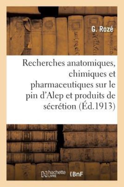 Cover for G Roze · Recherches Anatomiques, Chimiques Et Pharmaceutiques Sur Le Pin d'Alep Et Ses Produits de Secretion (Paperback Book) (2016)
