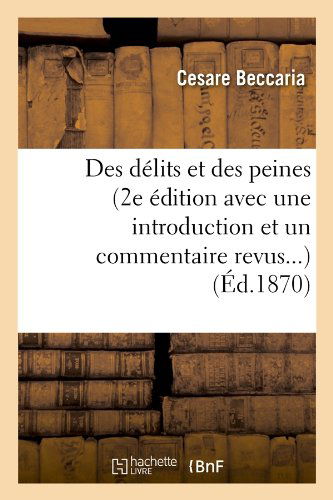 Cover for Cesare Beccaria · Des Delits et Des Peines (2e Edition Avec Une Introduction et Un Commentaire Revus...) (Ed.1870) (French Edition) (Paperback Book) [French edition] (2012)