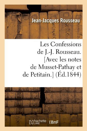 Cover for Jean Jacques Rousseau · Les Confessions De J.-j. Rousseau. [avec Les Notes De Musset-pathay et De Petitain.] (Paperback Book) [French edition] (2012)