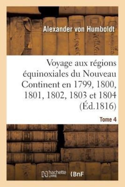 Cover for Alexander Von Humboldt · Voyage Aux Regions Equinoxiales Du Nouveau Continent. Tome 4 (Taschenbuch) (2016)