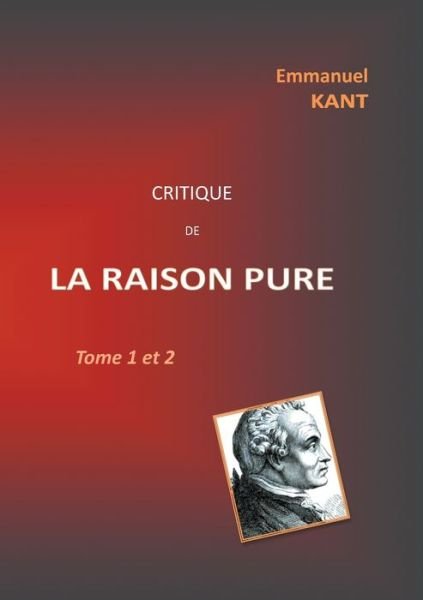 Cover for Emmanuel Kant · Critique de la RAISON PURE: Tome 1 et 2 (Paperback Book) (2020)