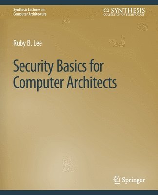 Cover for Ruby B. Lee · Security Basics for Computer Architects - Synthesis Lectures on Computer Architecture (Paperback Book) (2013)
