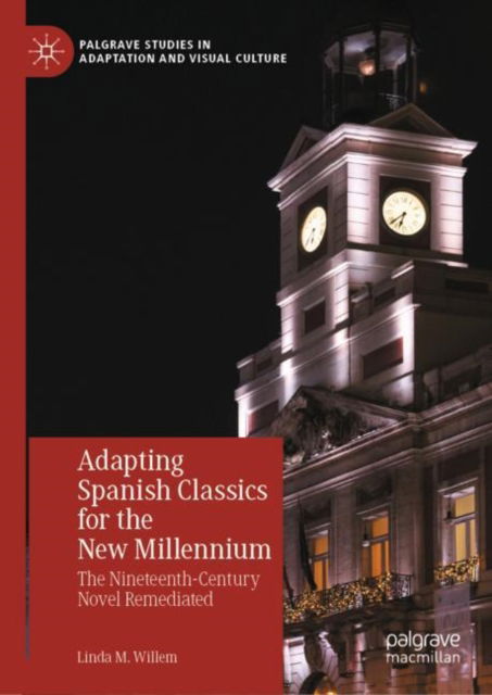 Cover for Linda M. Willem · Adapting Spanish Classics for the New Millennium: The Nineteenth-Century Novel Remediated - Palgrave Studies in Adaptation and Visual Culture (Hardcover Book) [1st ed. 2022 edition] (2022)