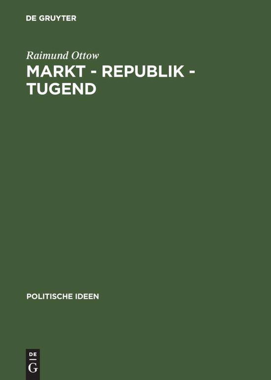 Markt,Republik,Tugend - R. Ottow - Books - Akademie Verlag - 9783050030142 - December 1, 1996