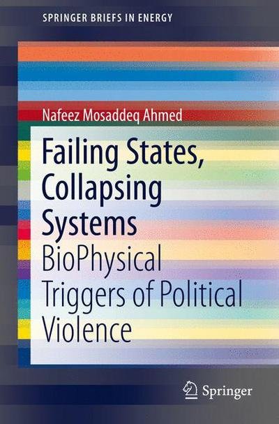 Cover for Nafeez Mosaddeq Ahmed · Failing States, Collapsing Systems: BioPhysical Triggers of Political Violence - Energy Analysis (Paperback Bog) [1st ed. 2017 edition] (2016)