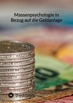 Massenpsychologie in Bezug auf die Geldanlage - Moritz - Books - tredition - 9783347846142 - February 2, 2023
