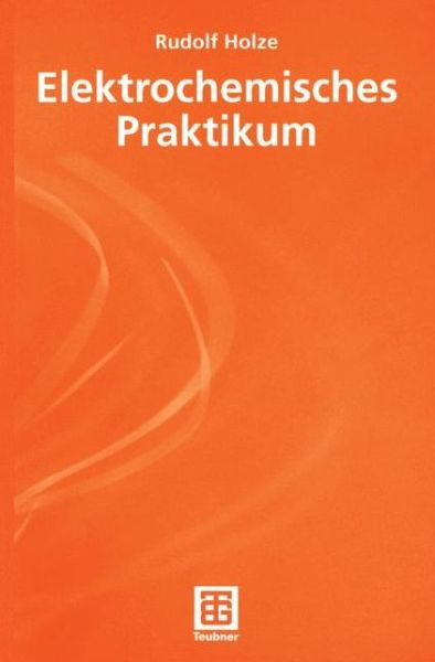 Cover for Rudolf Holze · Elektrochemisches Praktikum - Teubner Studienbucher Chemie (Paperback Book) [German, 2001 edition] (2001)