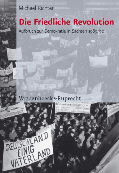 Cover for Michael Richter · Die Friedliche Revolution: Aufbruch zur Demokratie in Sachsen 1989/90 (Hardcover Book) (2010)