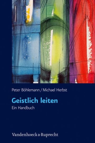 Geistlich Leiten - Michael Herbst - Boeken - Vandenhoeck & Ruprecht - 9783525570142 - 3 mei 2011