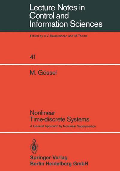 Nonlinear Time-discrete Systems: A General Approach by Nonlinear Superposition - Lecture Notes in Control and Information Sciences - M. Goessel - Książki - Springer-Verlag Berlin and Heidelberg Gm - 9783540119142 - 1 grudnia 1982