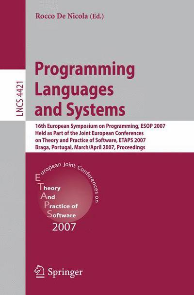 Cover for Rocco De Nicola · Programming Languages and Systems: 16th European Symposium on Programming, ESOP 2007, Held as Part of the Joint European Conferences on Theory and Practice of Software, ETAPS, Braga, Portugal, March 24 - April 1, 2007, Proceedings - Lecture Notes in Compu (Paperback Book) [2007 edition] (2007)