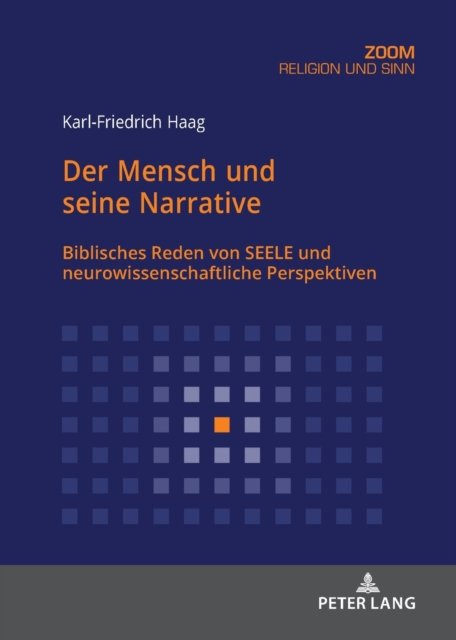 Karl-Friedrich Haag · Der Mensch und seine Narrative; Biblisches Reden von SEELE und neurowissenschaftliche Perspektiven (Paperback Book) (2022)