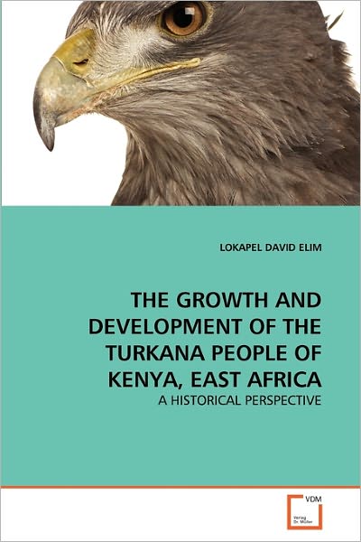 Cover for Lokapel David Elim · The Growth and Development of the Turkana People of Kenya, East Africa: a Historical Perspective (Paperback Book) (2011)