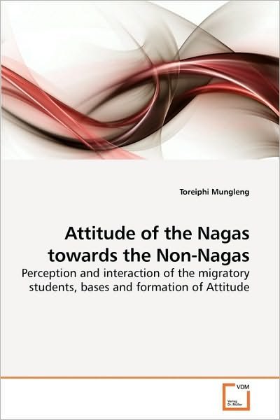 Cover for Toreiphi Mungleng · Attitude of the Nagas Towards the Non-nagas: Perception and Interaction of the Migratory Students, Bases and Formation of Attitude (Paperback Book) (2010)