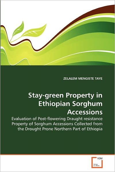 Cover for Zelalem Mengiste Taye · Stay-green Property in Ethiopian Sorghum Accessions: Evaluation of Post-flowering Draught Resistance Property of Sorghum Accessions Collected from the Drought Prone Northern Part of Ethiopia (Taschenbuch) (2011)