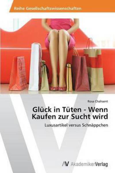 Cover for Chahsent Rosa · Gluck in Tuten - Wenn Kaufen Zur Sucht Wird (Paperback Book) (2013)