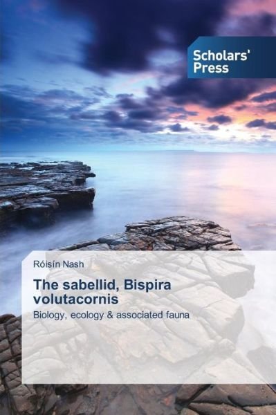 The Sabellid, Bispira Volutacornis: Biology, Ecology & Associated Fauna - Róisín Nash - Libros - Scholars' Press - 9783639660142 - 25 de noviembre de 2014