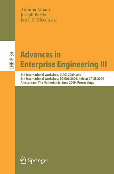 Cover for Antonia Albani · Advances in Enterprise Engineering III: 5th International Workshop, CIAO! 2009, and 5th International Workshop, EOMAS 2009, held at CAiSE 2009, Amsterdam, The Netherlands, June 8-9, 2009, Proceedings - Lecture Notes in Business Information Processing (Paperback Book) [2009 edition] (2009)