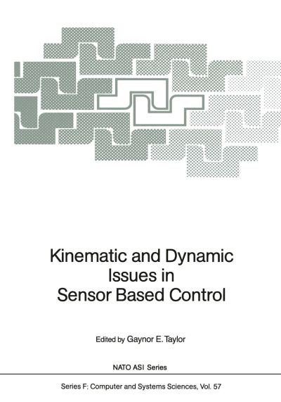 Cover for Gaynor E Taylor · Kinematic and Dynamic Issues in Sensor Based Control - Nato ASI Subseries F: (Paperback Book) [Softcover reprint of the original 1st ed. 1990 edition] (2011)