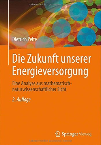 Cover for Dietrich Pelte · Die Zukunft Unserer Energieversorgung: Eine Analyse Aus Mathematisch-Naturwissenschaftlicher Sicht (Taschenbuch) [2nd 2. Aufl. 2014 edition] (2014)