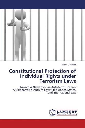 Cover for Islam I. Chiha · Constitutional Protection of Individual Rights Under Terrorism Laws: Toward a New Egyptian Anti-terrorism Law  a Comparative Study of Egypt, the United States, and International Law (Paperback Bog) (2013)
