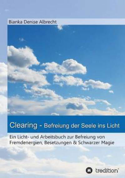Cover for Bianka Denise Albrecht · Clearing - Befreiung Der Seele Ins Licht (Pocketbok) (2015)