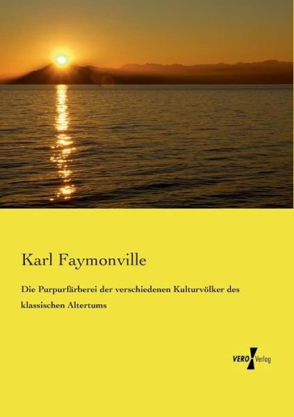 Cover for Karl Faymonville · Die Purpurfärberei Der Verschiedenen Kulturvölker Des Klassischen Altertums (Paperback Book) [German edition] (2019)