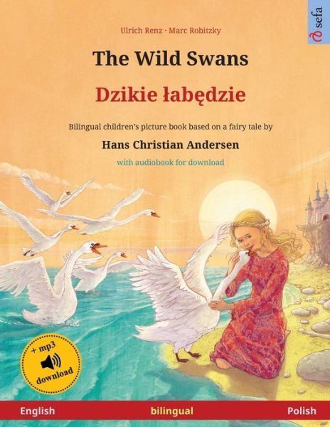 Cover for Ulrich Renz · The Wild Swans - Dzikie lab&amp;#281; dzie (English - Polish): Bilingual children's book based on a fairy tale by Hans Christian Andersen, with audiobook for download - Sefa Picture Books in Two Languages (Paperback Book) (2024)