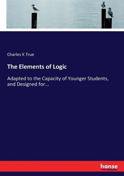Cover for True · The Elements of Logic (Buch) (2017)