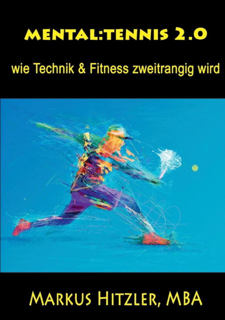 Cover for Markus Hitzler · Mental: tennis 2.0: wie Technik &amp; Fitness zweitrangig wird (Paperback Book) (2019)