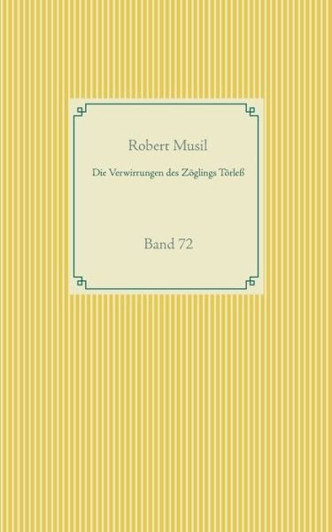 Die Verwirrungen des Zoeglings Toerless: Band 72 - Robert Musil - Books - Books on Demand - 9783751922142 - April 28, 2020