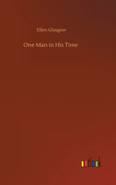 One Man in His Time - Ellen Glasgow - Kirjat - Outlook Verlag - 9783752363142 - keskiviikko 29. heinäkuuta 2020