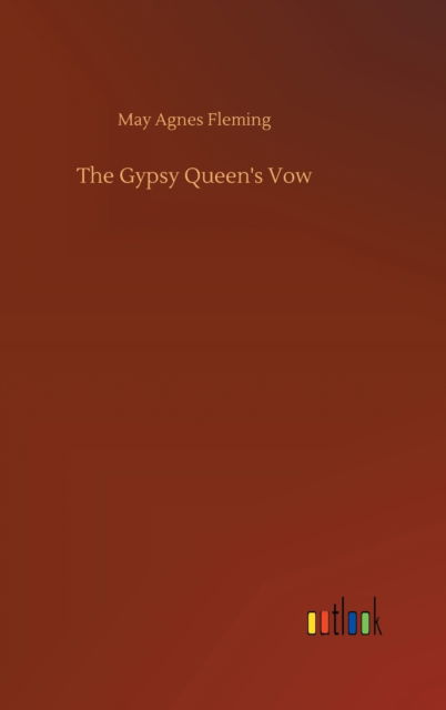 Cover for May Agnes Fleming · The Gypsy Queen's Vow (Hardcover bog) (2020)