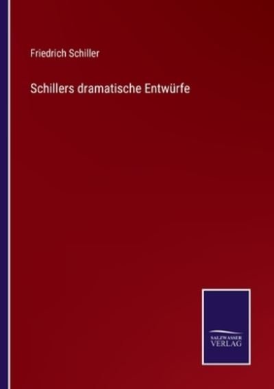 Cover for Friedrich Schiller · Schillers dramatische Entwurfe (Taschenbuch) (2021)